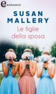 Ebook Le figlie della sposa (eLit) di Susan Mallery edito da HarperCollins Italia