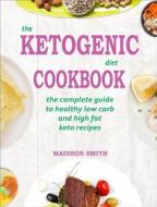 Ebook The Ketogenic Diet Cookbook di Madison Smith edito da shalombrain