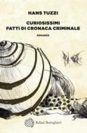 Ebook Curiosissimi fatti di cronaca criminale di Hans Tuzzi edito da Bollati Boringhieri