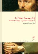 Ebook Su Fedor Dostoevskij. Visione filosofica e sguardo di scrittore di AA. VV. edito da La scuola di Pitagora