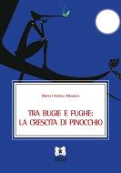 Ebook Tra bugie e fughe: la crescita di Pinocchio di Maria Cristina Albonico edito da EDUCatt