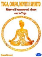 Ebook Yoga, Corpo, Mente e Spirito di Emma Stewart edito da Blu Editore