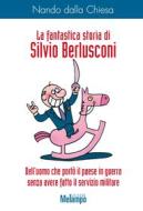 Ebook La fantastica storia di Silvio Berlusconi di dalla Chiesa Nando edito da Melampo Editore