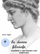 Ebook Le donne filosofe di Elisa Dipré edito da Elisa