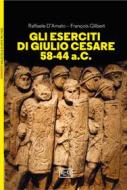 Ebook Gli eserciti di Giulio Cesare 58-44 a.C. di D'Amato Raffaele, Gilbert François edito da LEG Edizioni