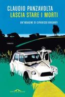 Ebook Lascia stare i morti di Claudio Panzavolta edito da Ponte alle Grazie
