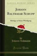 Ebook Johann Balthasar Schupp di Johann Lühmann edito da Forgotten Books