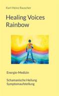 Ebook Healing Voices Rainbow di Karl-Heinz Rauscher edito da Books on Demand