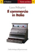 Ebook Il commercio in Italia di Luca Pellegrini edito da Società editrice il Mulino, Spa