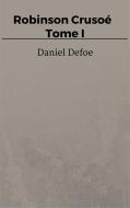Ebook Robinson Crusoé - Tome I di Daniel Defoe edito da Steven Vey