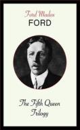 Ebook The Fifth Queen Trilogy di Ford Madox Ford edito da Blackmore Dennett