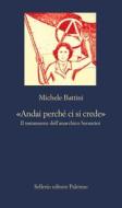 Ebook «Andai perché ci si crede» di Michele Battini edito da Sellerio Editore