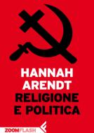 Ebook Religione e politica di Hannah Arendt edito da Zoom Feltrinelli