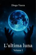 Ebook L'Ultima Luna di Vacca Diego edito da ilmiolibro self publishing