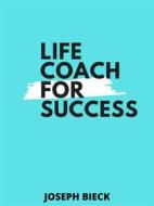 Ebook Life Coach for Success di Joseph Bieck edito da Mark Nathan