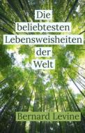 Ebook Die Beliebtesten Lebensweisheiten Der Welt di Bernard Levine edito da Babelcube Inc.