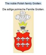 Ebook The noble Polish family Grotten. Die adlige polnische Familie Grotten. di Werner Zurek edito da Books on Demand