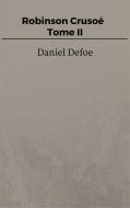 Ebook Robinson Crusoé - Tome II di Daniel Defoe edito da Steven Vey