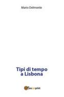 Ebook Tipi di tempo a Lisbona di Mario Delmonte edito da Youcanprint