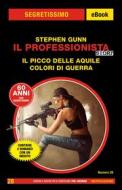 Ebook Il Professionista Story. Il Picco delle Aquile + Colori di guerra (Segretissimo) di Gunn Stephen edito da Mondadori