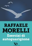 Ebook Esercizi di autoguarigione (XS Mondadori) di Morelli Raffaele edito da Mondadori
