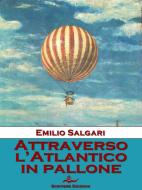 Ebook Attraverso l'Atlantico in pallone di Emilio Salgari edito da Scrivere