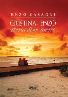 Ebook Cristina... Enzo - Storia di un amore di Enzo Casagni edito da Booksprint