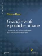 Ebook Grandi eventi e politiche urbane. Governare "routine eccezionali". Un confronto internazionale di Matteo Basso edito da goWare e Edizioni Angelo Guerini e Associati