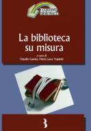Ebook La biblioteca su misura di VV. AA., Maria Laura Trapletti edito da Editrice Bibliografica