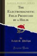 Ebook The Electromagnetic Field Produced by a Helix di Ralph S. Phillips edito da Forgotten Books