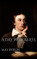 Ebook A Day with Keats di May Byron edito da May Byron