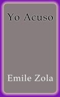 Ebook Yo Acuso di Emile Zola edito da Emile Zola