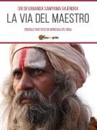 Ebook La Via del Maestro di sri Devananda Samyama Gajendra edito da Youcanprint