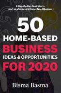 Ebook 50 Home-Based Business Ideas and Opportunities for 2020 di Bisma Basma edito da Bisma Basma