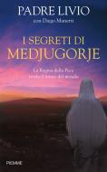 Ebook I segreti di Medjugorje di Fanzaga Livio, Manetti Diego edito da Piemme