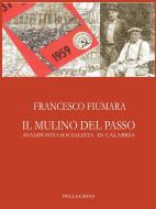Ebook Il Mulino Del Passo di Francesco Fiumara edito da Luigi Pellegrini Editore