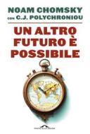 Ebook Un altro futuro è possibile di Noam Chomsky, C.J. Polychroniou edito da Ponte alle Grazie