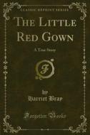 Ebook The Little Red Gown di Harriet Bray edito da Forgotten Books