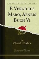 Ebook P. Vergilius Maro, Aeneis Buch Vi di Eduard Norden edito da Forgotten Books