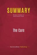 Ebook Summary: The Cure di BusinessNews Publishing edito da Political Book Summaries