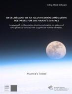 Ebook Development of an Illumination Simulation Software for the Moon&apos;s Surface di René Schwarz edito da Books on Demand