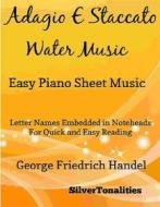 Ebook Adagio E Staccato Water Music Easy Piano Sheet Music di Silvertonalities edito da SilverTonalities