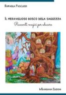 Ebook Il meraviglioso bosco della saggezza di Raffaella Pascuzzi edito da Infilaindiana Edizioni