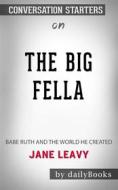Ebook The Big Fella: Babe Ruth and the World He Created by Jane Leavy | Conversation Starters di dailyBooks edito da Daily Books