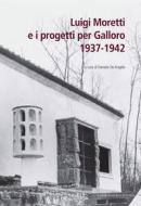Ebook Luigi Moretti e i progetti per Galloro 1937-1942 di AA. VV. edito da Gangemi Editore