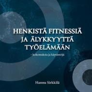 Ebook Henkistä fitnessiä ja älykkyyttä työelämään  - kokemuksia ja käytäntöjä di Hannu Sirkkilä edito da Books on Demand
