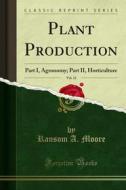 Ebook Plant Production di Ransom A. Moore, Charles P. Halligan edito da Forgotten Books
