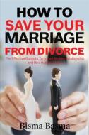 Ebook How to Save Your Marriage from Divorce di Bisma Basma edito da Bisma Basma