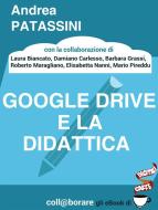 Ebook Google Drive e la didattica di Andrea Patassini E Altri edito da Andrea Patassini E Altri