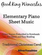 Ebook Good King Wenceslas Elementary Piano Sheet Music di Silvertonalities edito da SilverTonalities